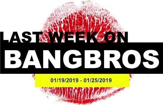 Last Week On BANGBROS.COM: 01/19/2019 - 01/25/2019